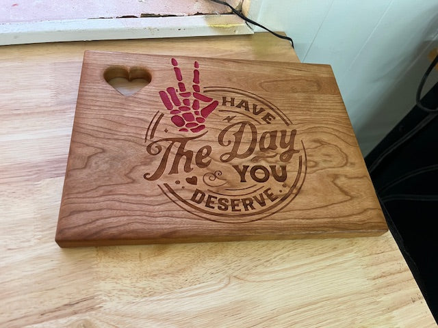 Heart Cutting Board Laser Engraved Have the Day You Deserve